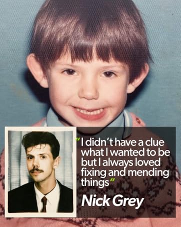I didn't have a clue what i wanted to be but i always loved fixing and mending things... Nick Grey
