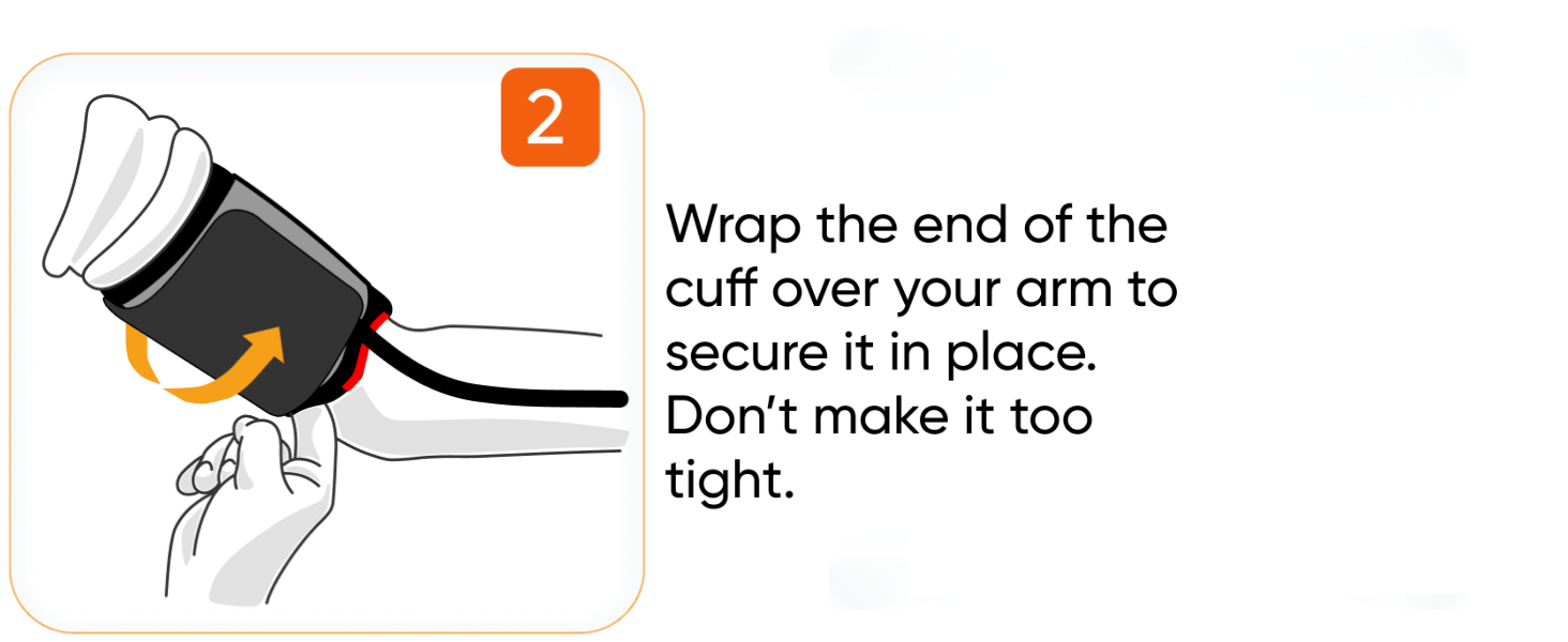 Wrap the end of the cuff over your arm to secure it in place. Don&#39;t make it too tight.