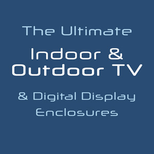 The TV Shield the ultimate indoor and outdoor tv and digital display enclosure tagline