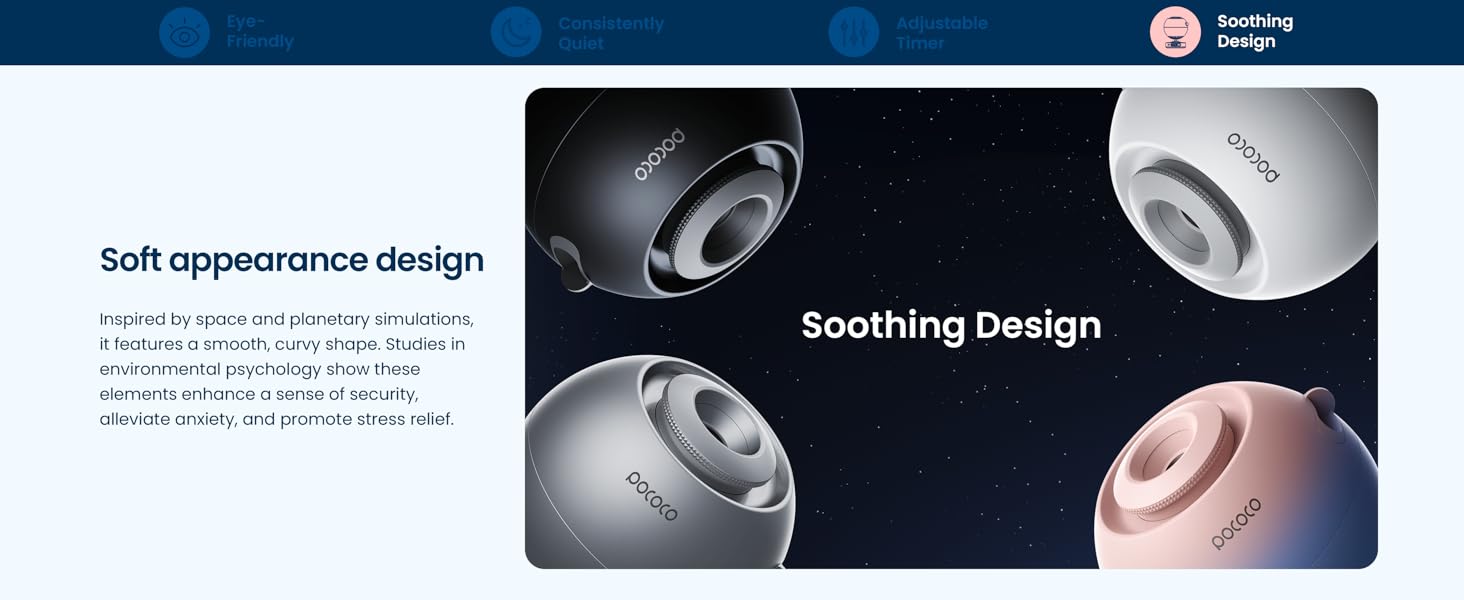 Soft Appearance: Inspired by space, its smooth shape enhances security, reduces anxiety and stress. 